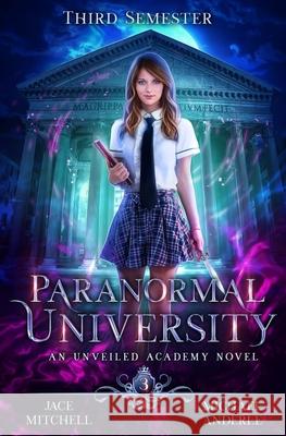 Paranormal University: Third Semester: An Unveiled Academy Novel Michael Anderle, Jace Mitchell 9781642026689 Lmbpn Publishing