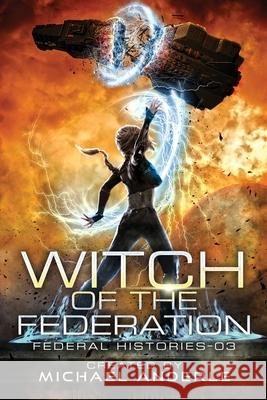 Witch Of The Federation III: Witch Of The Federation Book Three Michael Anderle 9781642028607 Lmbpn Publishing