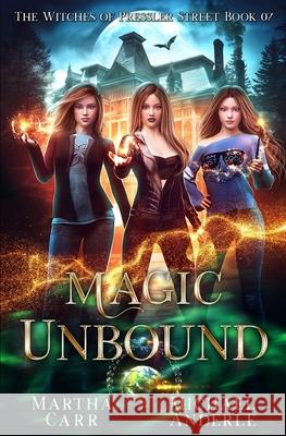 Magic Unbound: An Urban Fantasy Action Adventure Michael Anderle Martha Carr 9781642029161