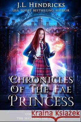 Chronicles of the Fae Princess: The Halfling Fae Academy: Complete Trilogy Michael Anderle J. L. Hendricks 9781642029246