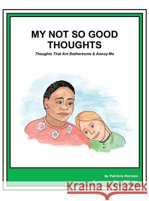 Story Book 19 Not So Good Thoughts: Thoughts That Are Bothersome & Annoy Me Patricia Hermes Starr Williams 9781642041354 Farabee Publishing
