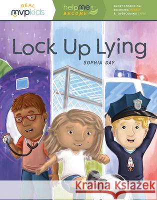 Lock Up Lying: Becoming Honest & Overcoming Lying Day, Sophia 9781642047967 MVP Kids Media