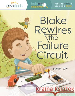 Blake Rewires the Failure Circuit: Feeling Failure & Learning Success Sophia Day Megan Johnson Stephanie Strouse 9781642047981