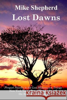 Lost Dawns: Prequel Novella to the Lost Milennium Trilogy Mike Shepherd 9781642110258