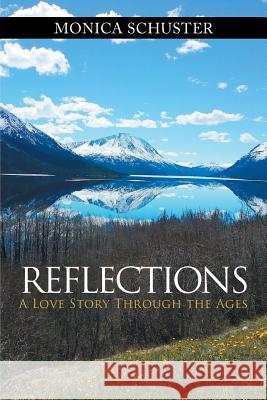 Reflections: A Love Story Through the Ages Monica Schuster 9781642140422 Page Publishing, Inc.