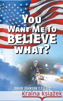 You Want Me to Believe What? David Johnson T T L J C 9781642140972 Page Publishing, Inc.