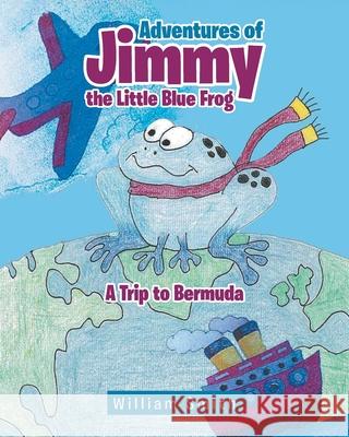 Adventures of Jimmy the Little Blue Frog William Smith 9781642142655 Page Publishing, Inc.