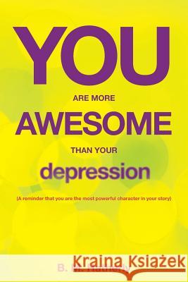 You Are More Awesome Than Your Depression B M Hatherly 9781642143331 Page Publishing, Inc.