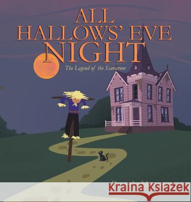 All Hallows' Eve Night: The Legend of the Scarecrow Beverly Messmer 9781642143768 Page Publishing, Inc.