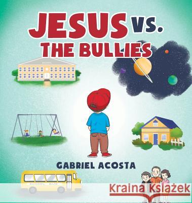 Jesus vs. the Bullies Gabriel Acosta 9781642143812