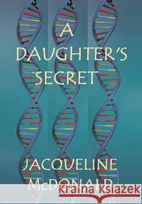 A Daughter's Secret Jacqueline McDonald   9781642145632 Page Publishing Inc