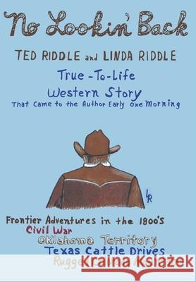 A True-To-Life Western Story: No Lookin' Back Ted Riddle Linda Riddle 9781642147193 Page Publishing, Inc.