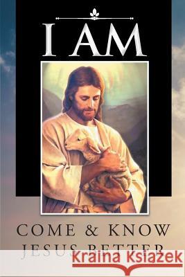 I Am: Come and Know Jesus Better David Malander 9781642147247 Page Publishing, Inc.