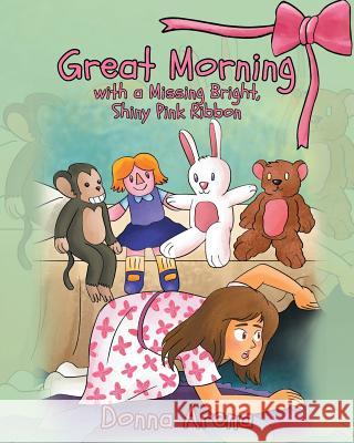 Great Morning with a Missing Bright, Shiny Pink Ribbon Donna Arena 9781642147469 Page Publishing, Inc.