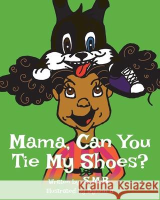 Mama, Can You Tie My Shoes? S M B 9781642147674 Page Publishing, Inc.