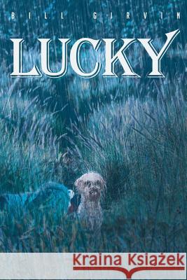 Lucky Bill Girvin 9781642148008 Page Publishing, Inc.