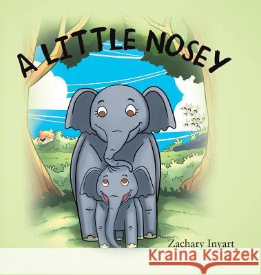 A Little Nosey Zachary Inyart, Patricia Inyart 9781642149234 Page Publishing, Inc.