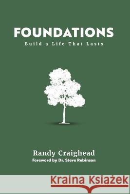 Foundations: Build a Life That Lasts Randy Craighead 9781642190403