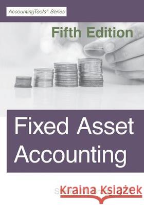 Fixed Asset Accounting: Fifth Edition Steven M. Bragg 9781642210354