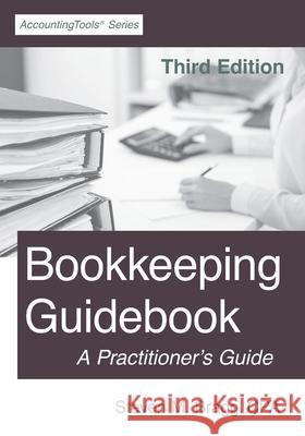 Bookkeeping Guidebook: Third Edition: A Practitioner's Guide Steven M. Bragg 9781642210491 Accountingtools, Inc.
