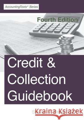 Credit & Collection Guidebook: Fourth Edition Steven M. Bragg 9781642210538 Accountingtools, Inc.