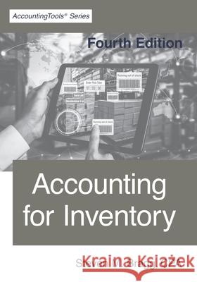 Accounting for Inventory: Fourth Edition Steven M. Bragg 9781642210712 Accountingtools, Inc.