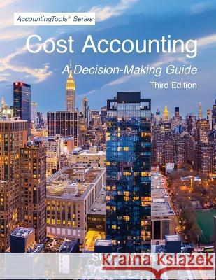 Cost Accounting: Third Edition Steven M. Bragg 9781642210859