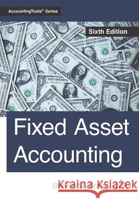 Fixed Asset Accounting: Sixth Edition Steven M Bragg 9781642210958 Accountingtools, Inc.