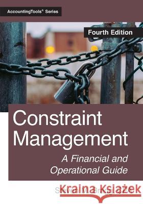 Constraint Management: Fourth Edition Steven M. Bragg 9781642210996