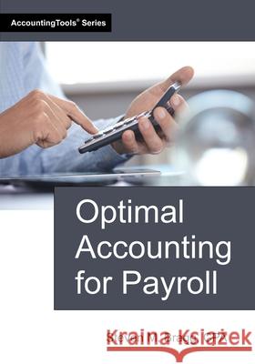 Optimal Accounting for Payroll Steven M. Bragg 9781642211887 Accountingtools, Inc.