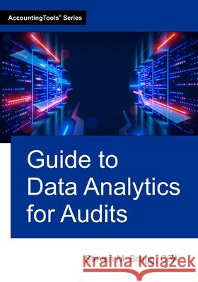 Guide to Data Analytics for Audits Steven M. Bragg 9781642213164 Accountingtools, Inc.