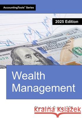 Wealth Management: 2025 Edition Steven M. Bragg 9781642213355