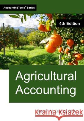 Agricultural Accounting: Fourth Edition Steven M. Bragg 9781642213379 Accountingtools, Inc.