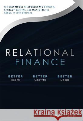Relational Finance: The New Model to Accelerate Growth, Attract Capital, and Maximize the Value of Your Business  9781642250213 Advantage Media Group