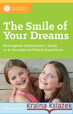 The Smile of Your Dreams: Birmingham Orthodontics' Guide to an Exceptional Patient Experience Michael McCarthy Erika Hartman Careybeth Rivers 9781642250305 Advantage Media Group