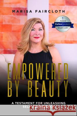 Empowered by Beauty: A Testament for Unleashing Self-Confidence: A Testament for Unleashing Self-Confidence Marisa Faircloth 9781642250978 Advantage Media Group