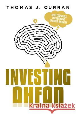 Investing Ahead: Eight Essentials for Achieving Financial Security  9781642251098 Advantage Media