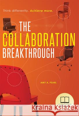 The Collaboration Breakthrough: Think Differently. Achieve More (Revised & Updated) Amy A. Pearl 9781642251838 Advantage Media Group