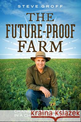 The Future-Proof Farm: Changing Mindsets in a Changing World Steve Groff 9781642251869 Advantage Media Group