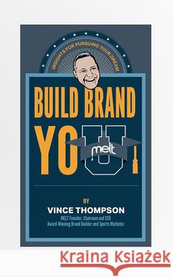 Build Brand You: Insights for Pursuing Your Dreams Vince Thompson 9781642251951 Advantage Media Group