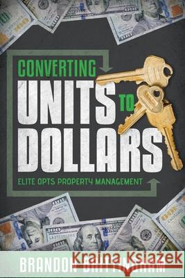 Converting Units to Dollars: Elite Opts Property Management Brandon Brittingham 9781642252668 Advantage Media Group