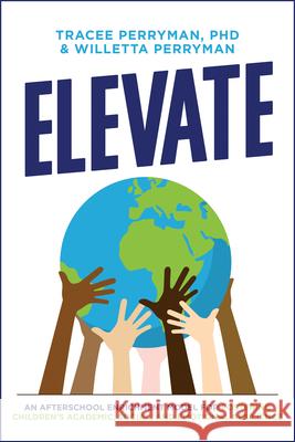 Elevate: An Afterschool Enrichment Model for Fostering Children's Academic, Social, and Emotional Resilience Tracee Perryman Willetta Perryman 9781642253559 Advantage Media