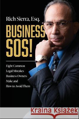 Business SOS!: Eight Common Legal Mistakes Business Owners Make and How to Avoid Them Rich Sierra 9781642255768 Advantage Media Group
