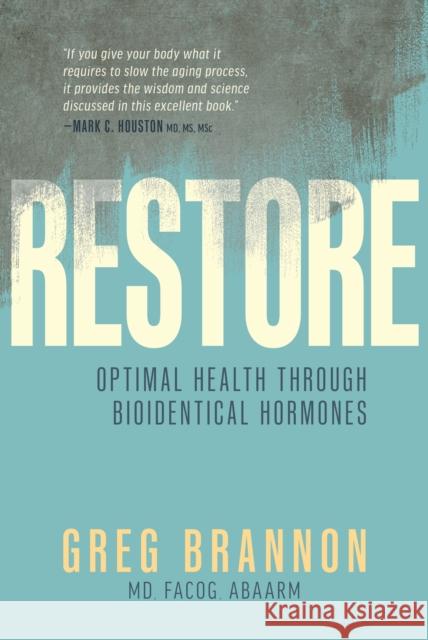 Restore: Optimal Health through Bioidentical Hormones Greg Brannon 9781642257502 Advantage Media Group