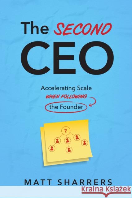 The Second CEO: Accelerating Scale When Following the Founder Matt Sharrers 9781642259391 Advantage Media Group