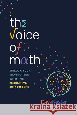 The Voice of Math: Unlock Your Imagination with the Narrative of Numbers Dave Kester Mikaela Ashcroft 9781642259544 Advantage Media Group