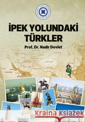 Ipek Yolundaki Turkler Nadir Devlet 9781642261936 Istanbul Aydin University International