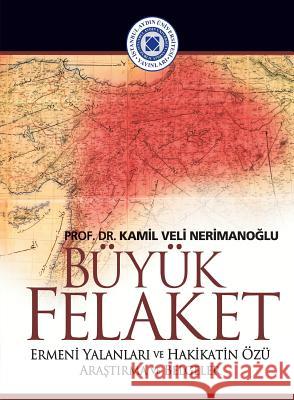 Buyuk Felaket: Ermeni Yalanlari ve Hakikatin Ozu Nerimanoglu, Kamil Veli 9781642261974 Istanbul Aydin University International