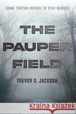 The Pauper Field Trevor Jackson 9781642281170 Izzard Ink