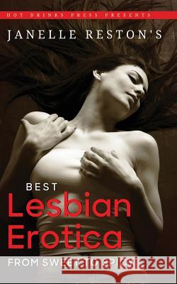 Janelle Reston's Best Lesbian Erotica: From Sweet to Spicy Janelle Reston 9781642310047 Terrestrial Press